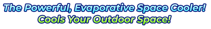 The Powerful, Evaporative Space Cooler! Cools Your Outdoor Space!